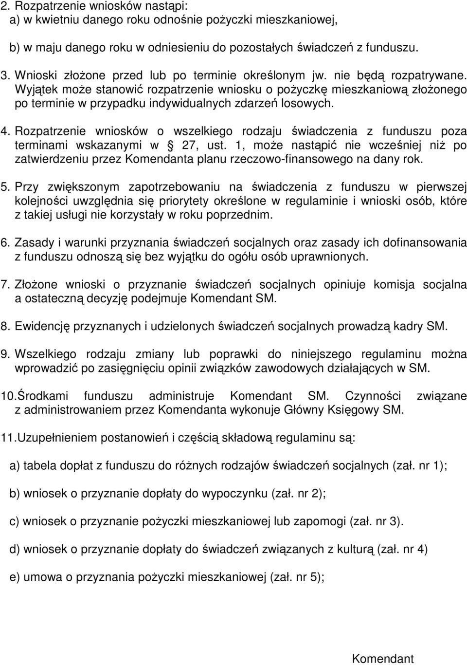 Wyjątek moŝe stanowić rozpatrzenie wniosku o poŝyczkę mieszkaniową złoŝonego po terminie w przypadku indywidualnych zdarzeń losowych. 4.