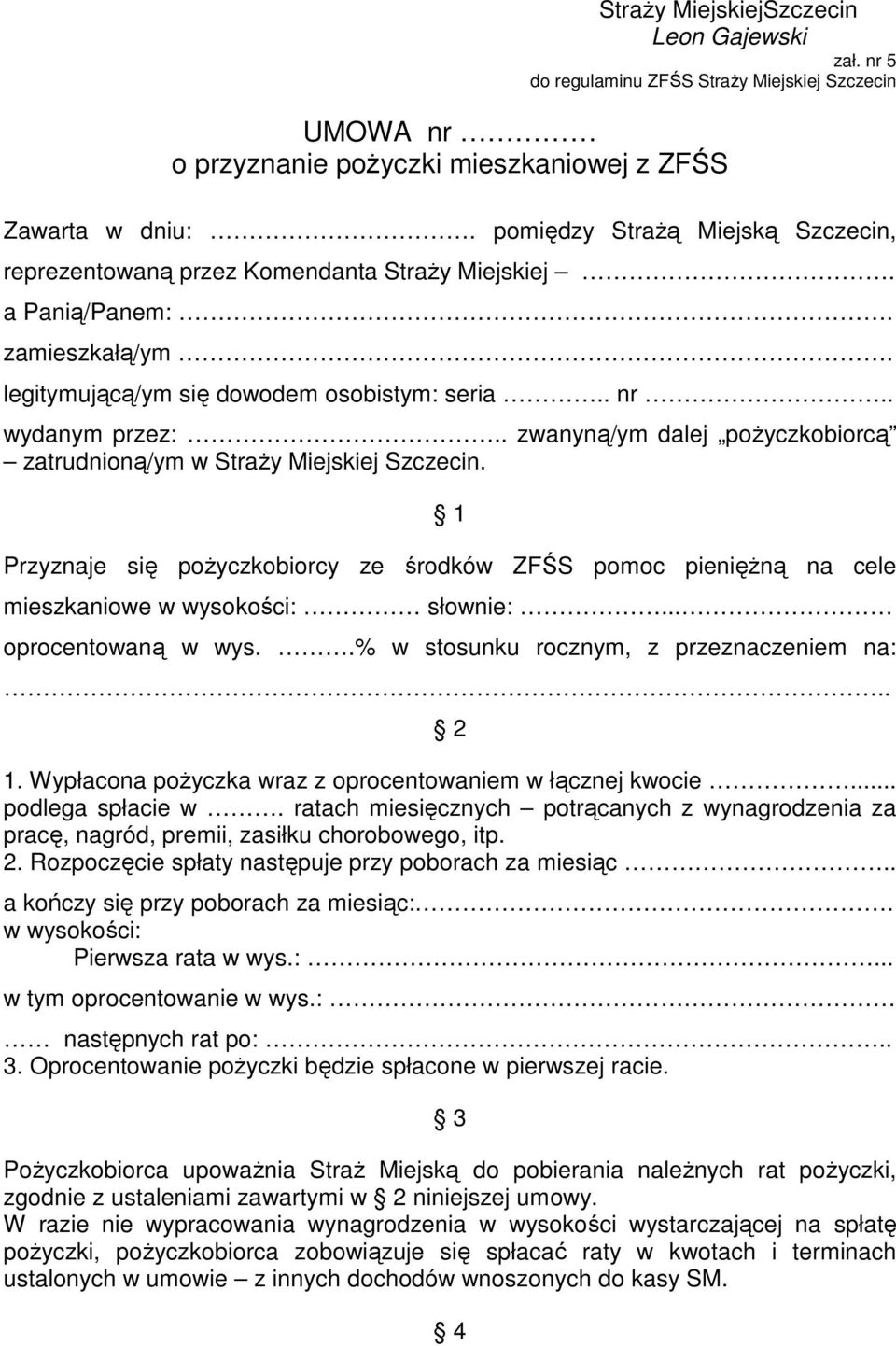 . zwanyną/ym dalej poŝyczkobiorcą zatrudnioną/ym w StraŜy Miejskiej Szczecin. 1 Przyznaje się poŝyczkobiorcy ze środków ZFŚS pomoc pienięŝną na cele mieszkaniowe w wysokości: słownie:.