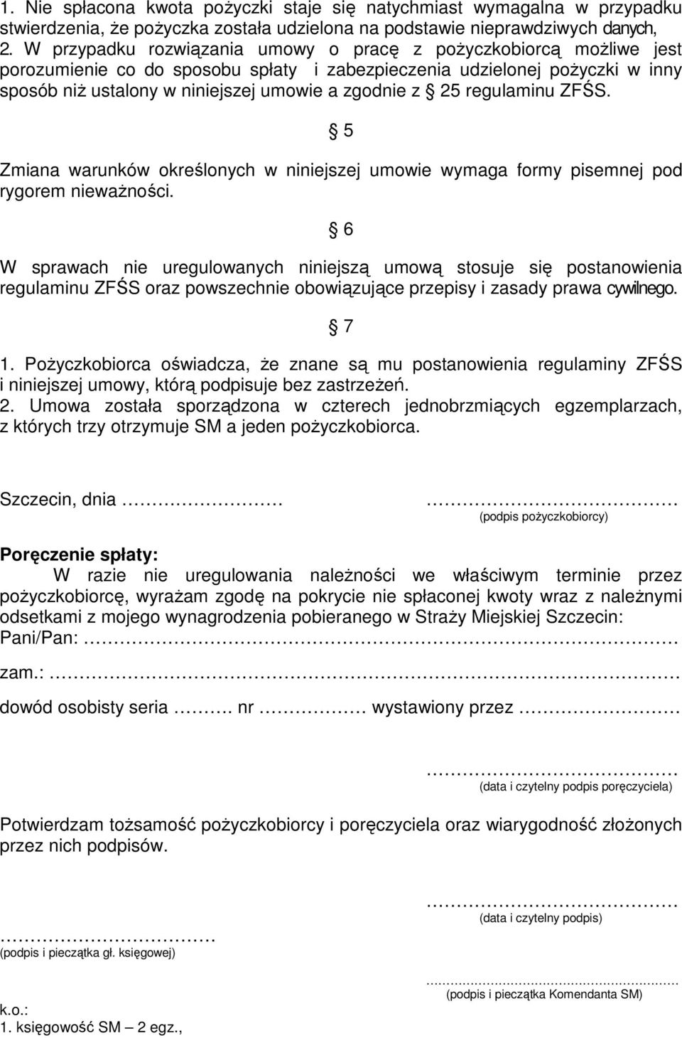 25 regulaminu ZFŚS. 5 Zmiana warunków określonych w niniejszej umowie wymaga formy pisemnej pod rygorem niewaŝności.