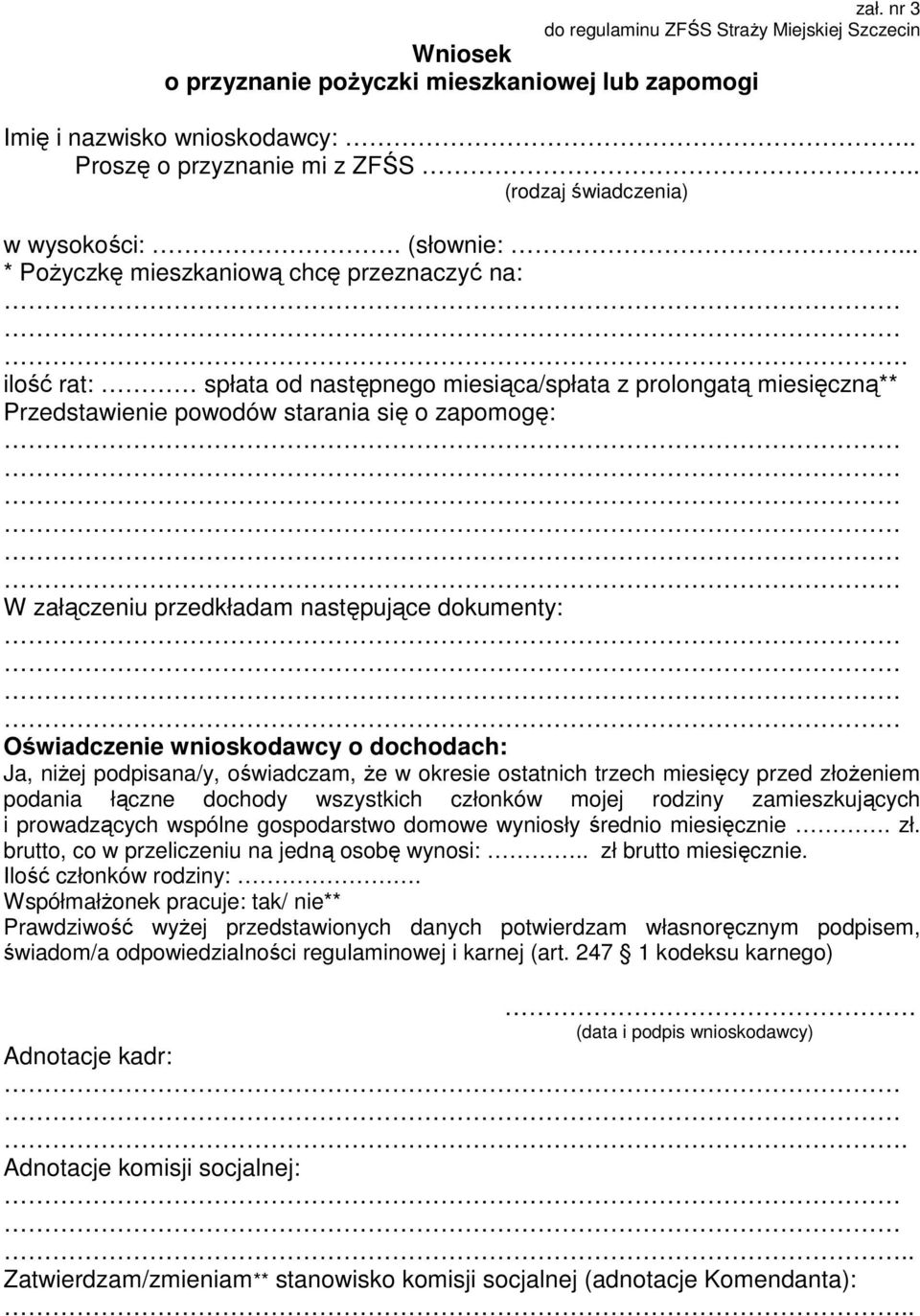 ilość rat: spłata od następnego miesiąca/spłata z prolongatą miesięczną** Przedstawienie powodów starania się o zapomogę: W załączeniu przedkładam następujące dokumenty: Oświadczenie wnioskodawcy o
