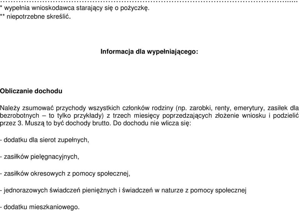 zarobki, renty, emerytury, zasiłek dla bezrobotnych to tylko przykłady) z trzech miesięcy poprzedzających złoŝenie wniosku i podzielić przez 3.