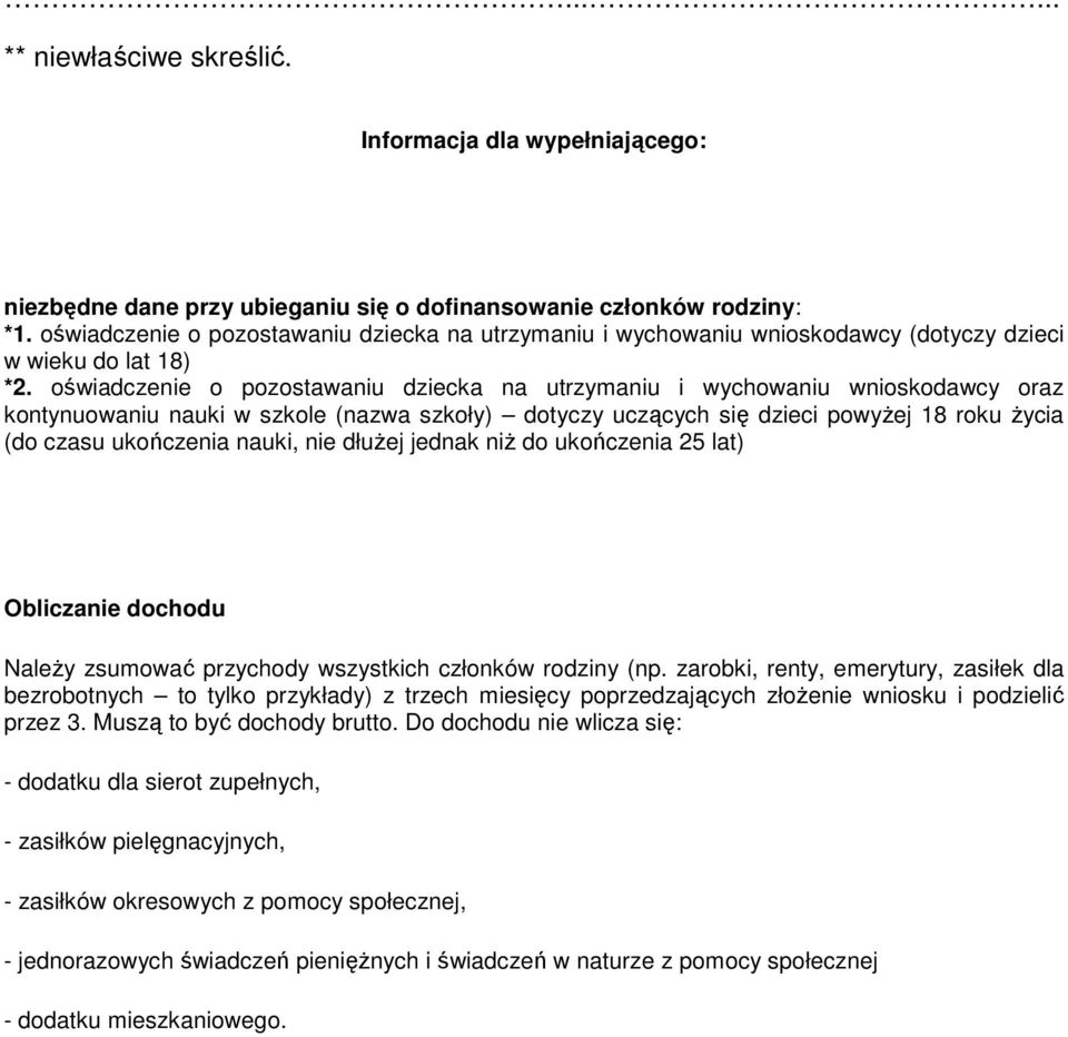oświadczenie o pozostawaniu dziecka na utrzymaniu i wychowaniu wnioskodawcy oraz kontynuowaniu nauki w szkole (nazwa szkoły) dotyczy uczących się dzieci powyŝej 18 roku Ŝycia (do czasu ukończenia