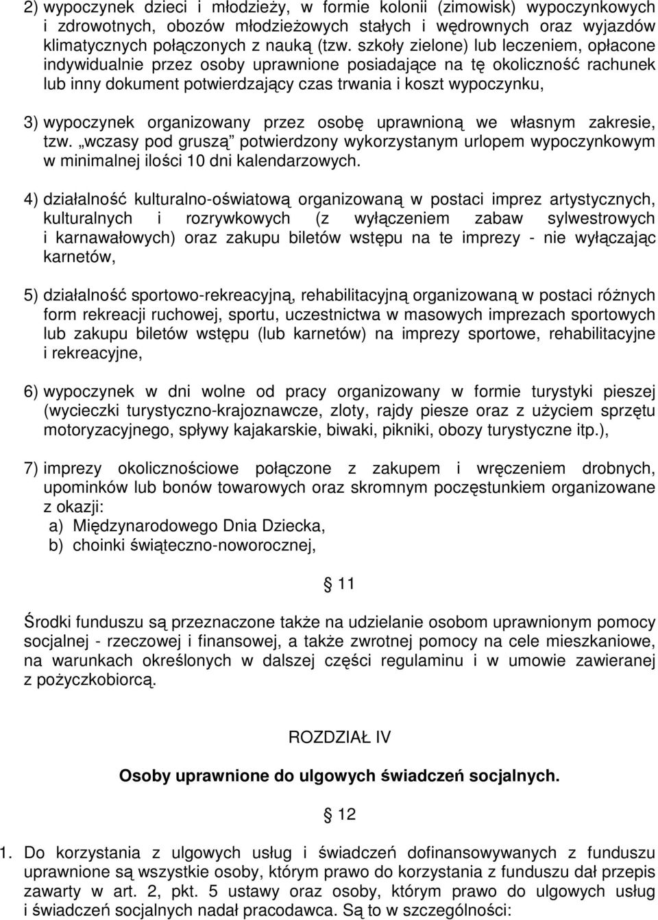 organizowany przez osobę uprawnioną we własnym zakresie, tzw. wczasy pod gruszą potwierdzony wykorzystanym urlopem wypoczynkowym w minimalnej ilości 10 dni kalendarzowych.