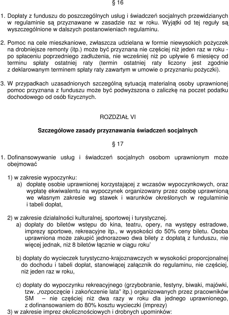 ) moŝe być przyznana nie częściej niŝ jeden raz w roku - po spłaceniu poprzedniego zadłuŝenia, nie wcześniej niŝ po upływie 6 miesięcy od terminu spłaty ostatniej raty (termin ostatniej raty liczony