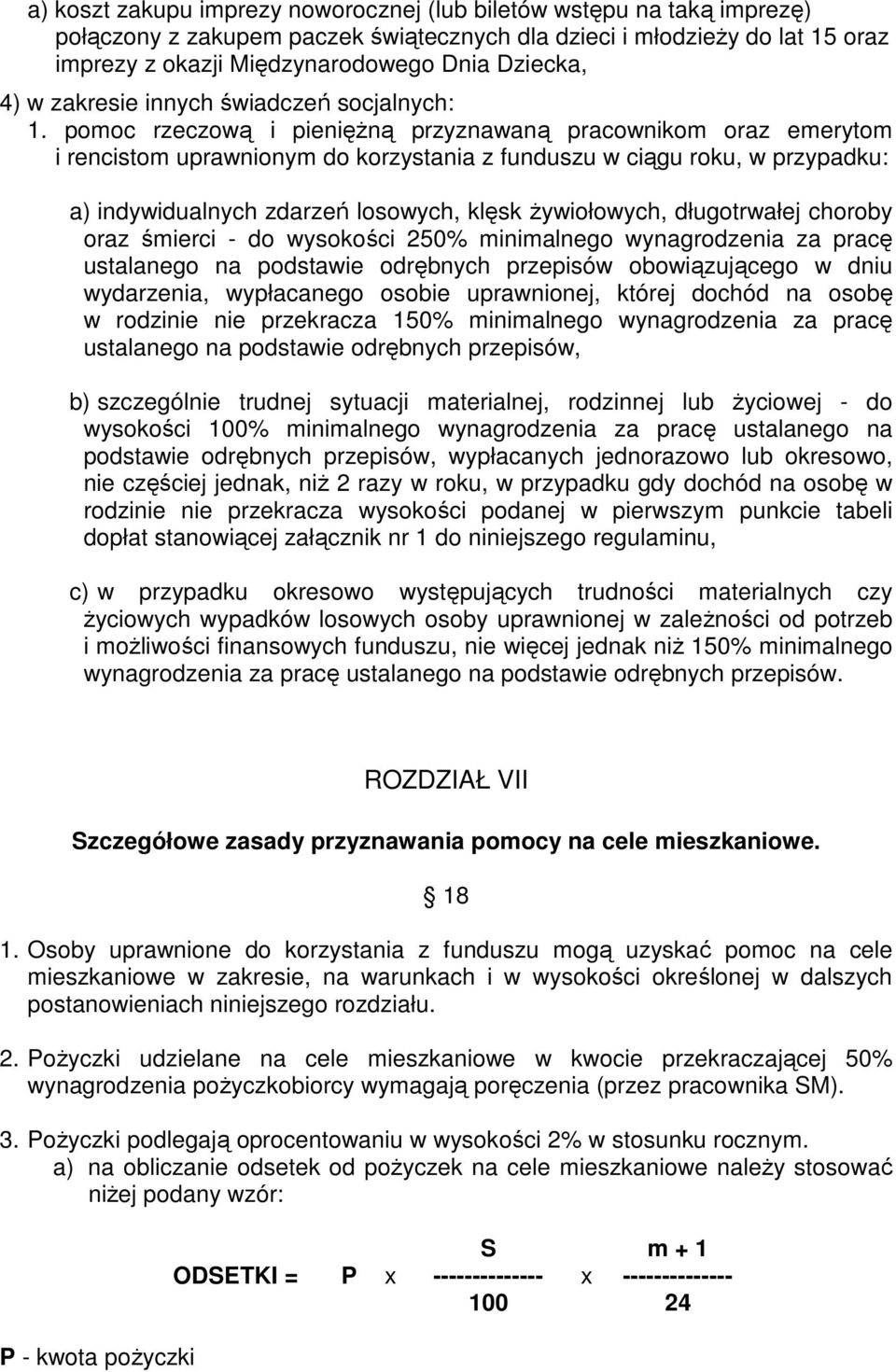 pomoc rzeczową i pienięŝną przyznawaną pracownikom oraz emerytom i rencistom uprawnionym do korzystania z funduszu w ciągu roku, w przypadku: a) indywidualnych zdarzeń losowych, klęsk Ŝywiołowych,