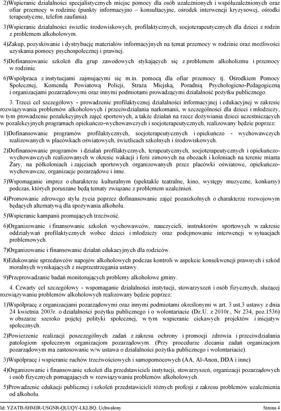 4)Zakup, pozyskiwanie i dystrybucję materiałów informacyjnych na temat przemocy w rodzinie oraz możliwości uzyskania pomocy psychospołecznej i prawnej.