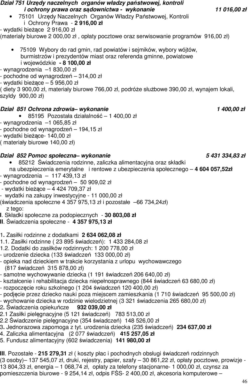 burmistrzów i prezydentów miast oraz referenda gminne, powiatowe i wojewódzkie - 8 100,00 zł - wynagrodzenia 1 830,00 zł - pochodne od wynagrodzeń 314,00 zł - wydatki bieżące 5 956,00 zł ( diety 3