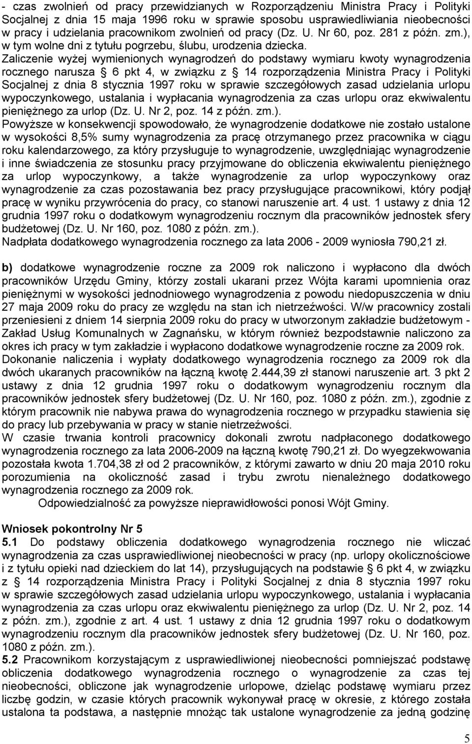Zaliczenie wyżej wymienionych wynagrodzeń do podstawy wymiaru kwoty wynagrodzenia rocznego narusza 6 pkt 4, w związku z 14 rozporządzenia Ministra Pracy i Polityki Socjalnej z dnia 8 stycznia 1997