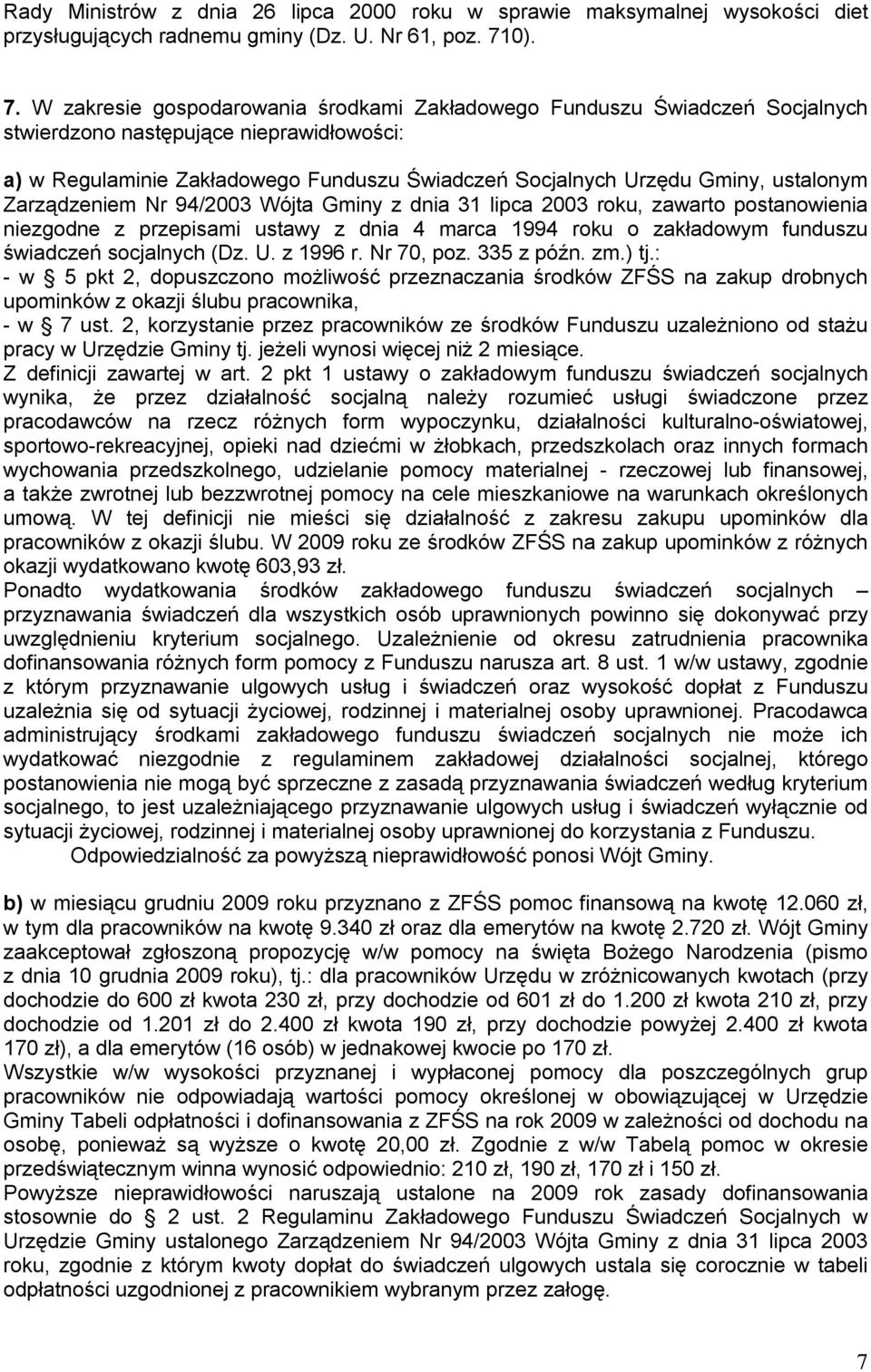 W zakresie gospodarowania środkami Zakładowego Funduszu Świadczeń Socjalnych stwierdzono następujące nieprawidłowości: a) w Regulaminie Zakładowego Funduszu Świadczeń Socjalnych Urzędu Gminy,