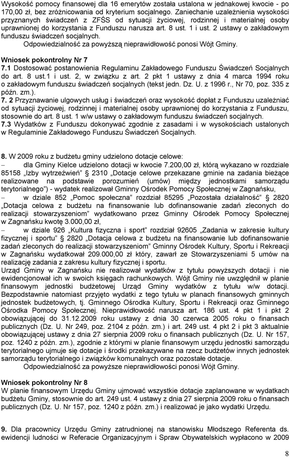 2 ustawy o zakładowym funduszu świadczeń socjalnych. Odpowiedzialność za powyższą nieprawidłowość ponosi Wójt Gminy. Wniosek pokontrolny Nr 7 7.
