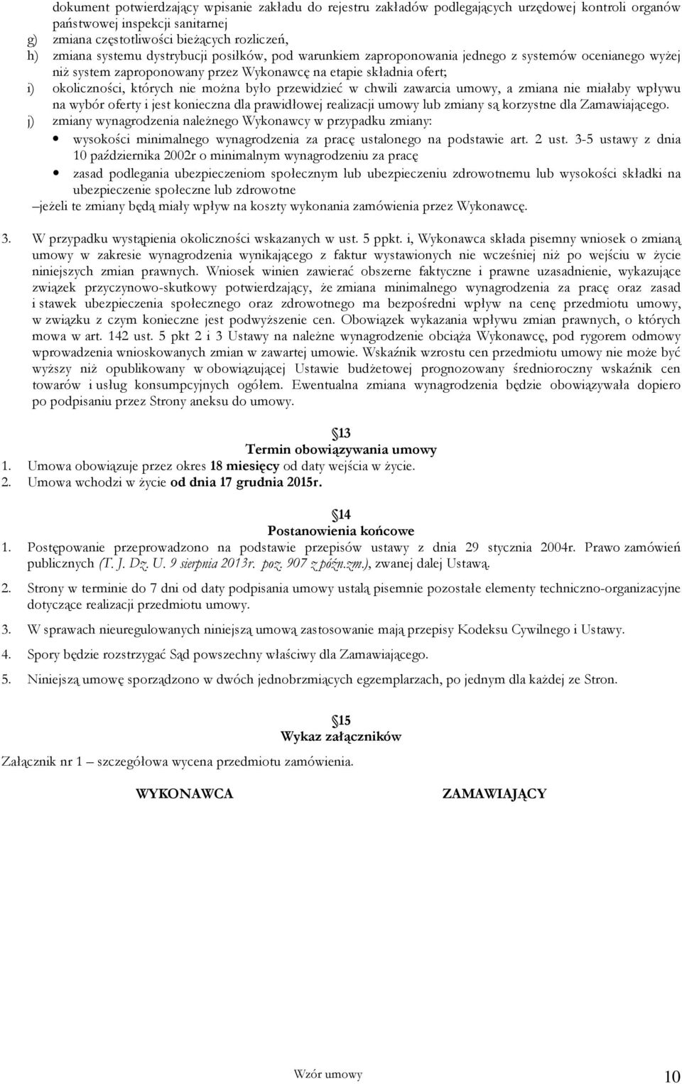 przewidzieć w chwili zawarcia umowy, a zmiana nie miałaby wpływu na wybór oferty i jest konieczna dla prawidłowej realizacji umowy lub zmiany są korzystne dla Zamawiającego.