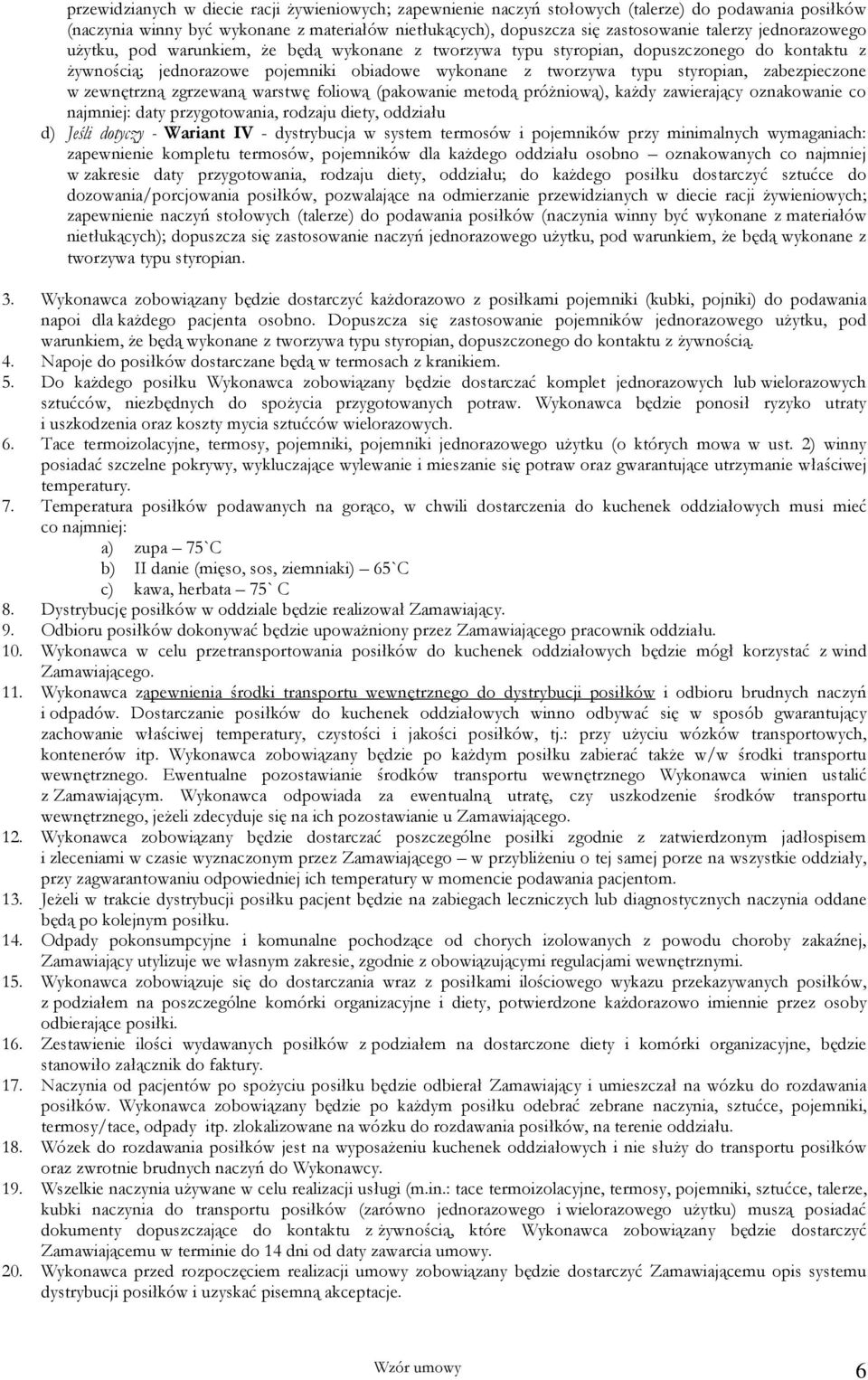 zabezpieczone w zewnętrzną zgrzewaną warstwę foliową (pakowanie metodą próżniową), każdy zawierający oznakowanie co najmniej: daty przygotowania, rodzaju diety, oddziału d) Jeśli dotyczy - Wariant IV