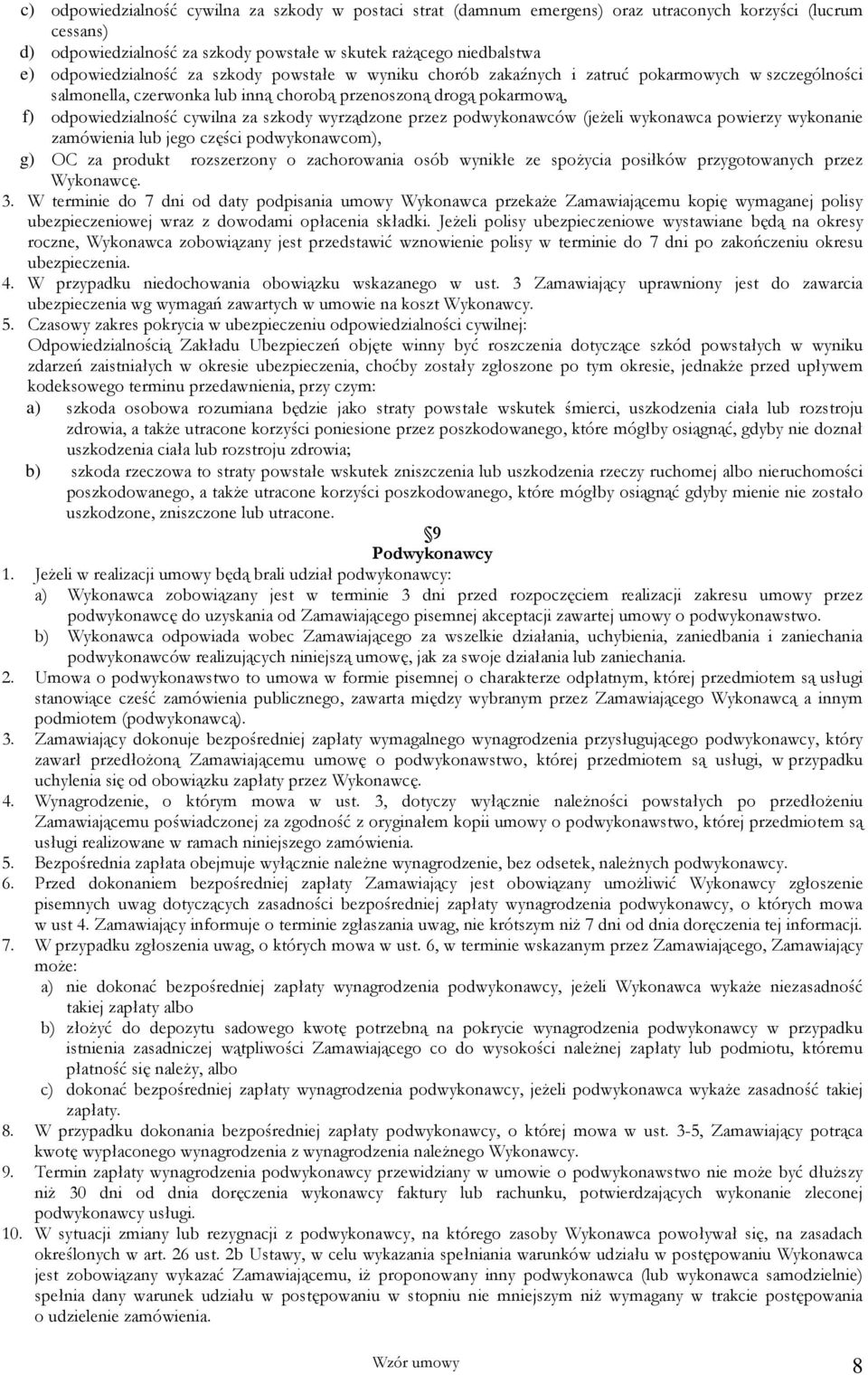 szkody wyrządzone przez podwykonawców (jeżeli wykonawca powierzy wykonanie zamówienia lub jego części podwykonawcom), g) OC za produkt rozszerzony o zachorowania osób wynikłe ze spożycia posiłków