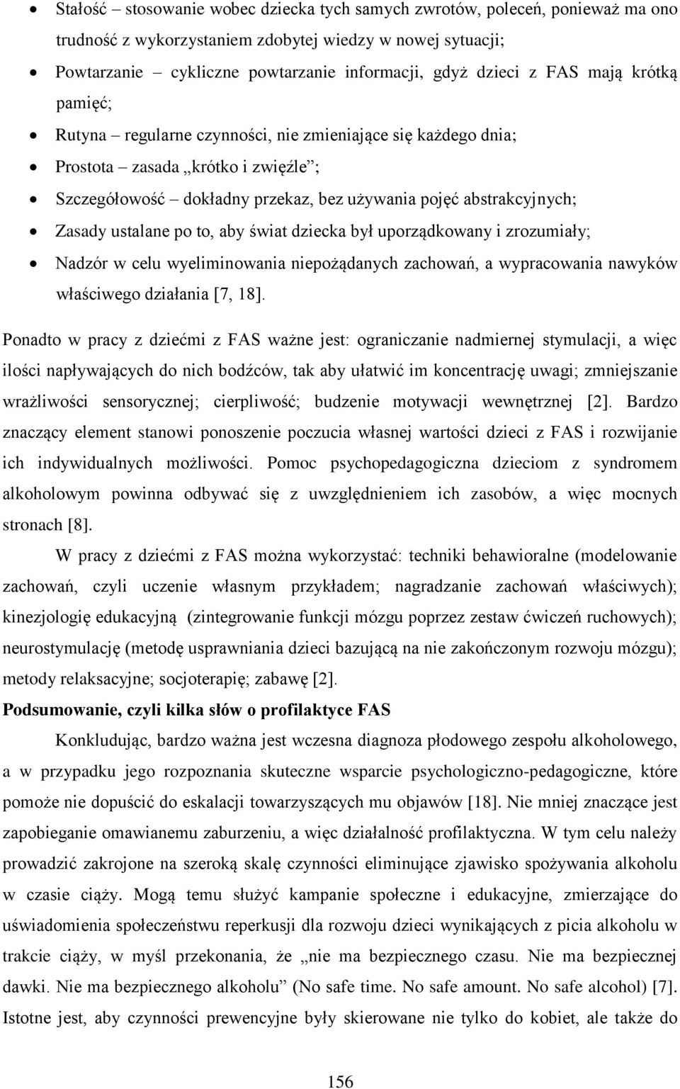 ustalane po to, aby świat dziecka był uporządkowany i zrozumiały; Nadzór w celu wyeliminowania niepożądanych zachowań, a wypracowania nawyków właściwego działania [7, 18].