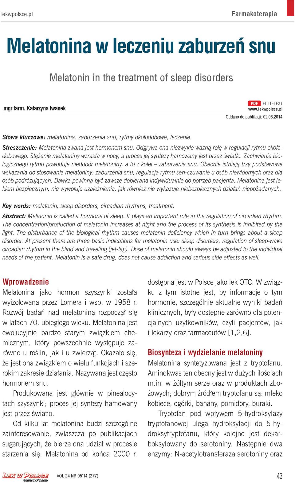 Stężenie melatoniny wzrasta w nocy, a proces jej syntezy hamowany jest przez światło. Zachwianie biologicznego rytmu powoduje niedobór melatoniny, a to z kolei zaburzenia snu.