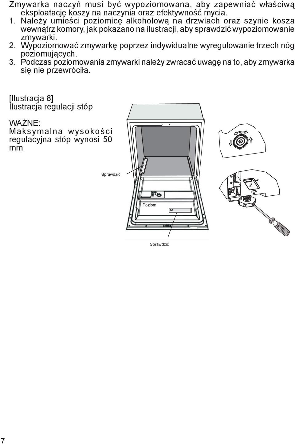 zmywarki. 2. Wypoziomować zmywarkę poprzez indywidualne wyregulowanie trzech nóg poziomujących. 3.