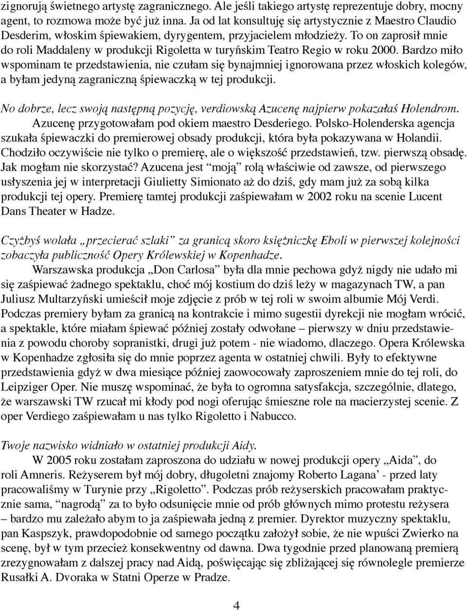 To on zaprosił mnie do roli Maddaleny w produkcji Rigoletta w turyńskim Teatro Regio w roku 2000.