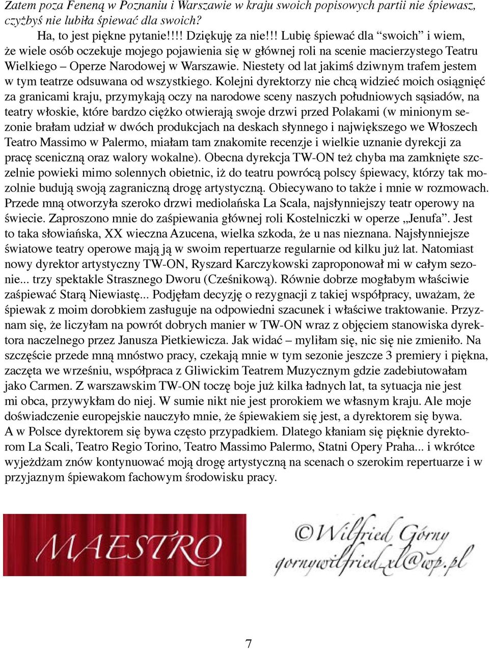 Niestety od lat jakimś dziwnym trafem jestem w tym teatrze odsuwana od wszystkiego.