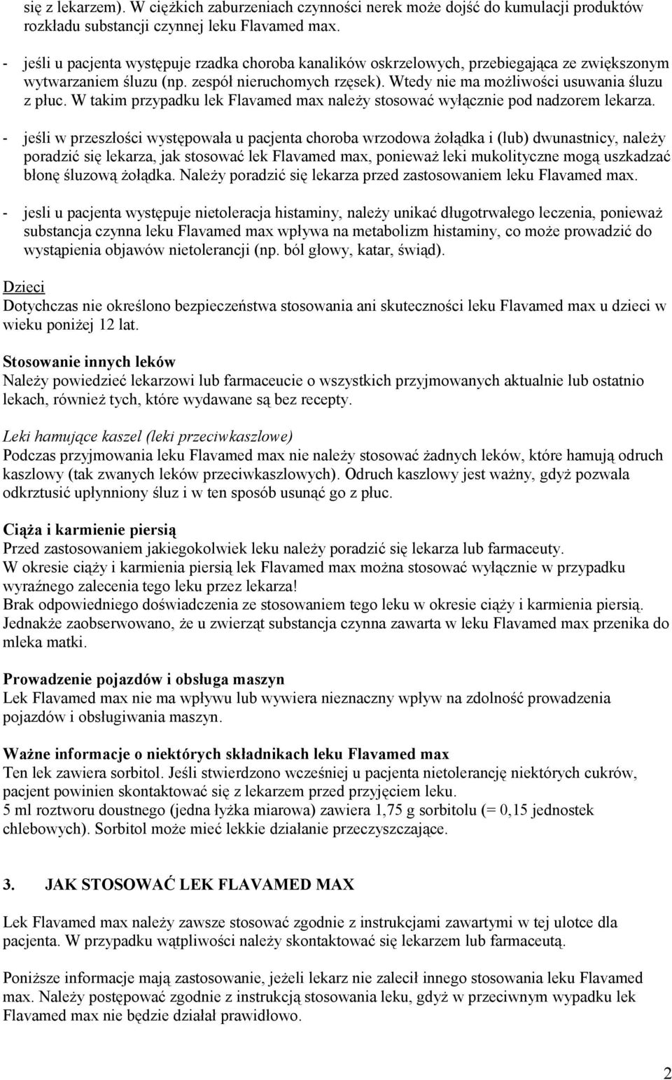 W takim przypadku lek Flavamed max należy stosować wyłącznie pod nadzorem lekarza.