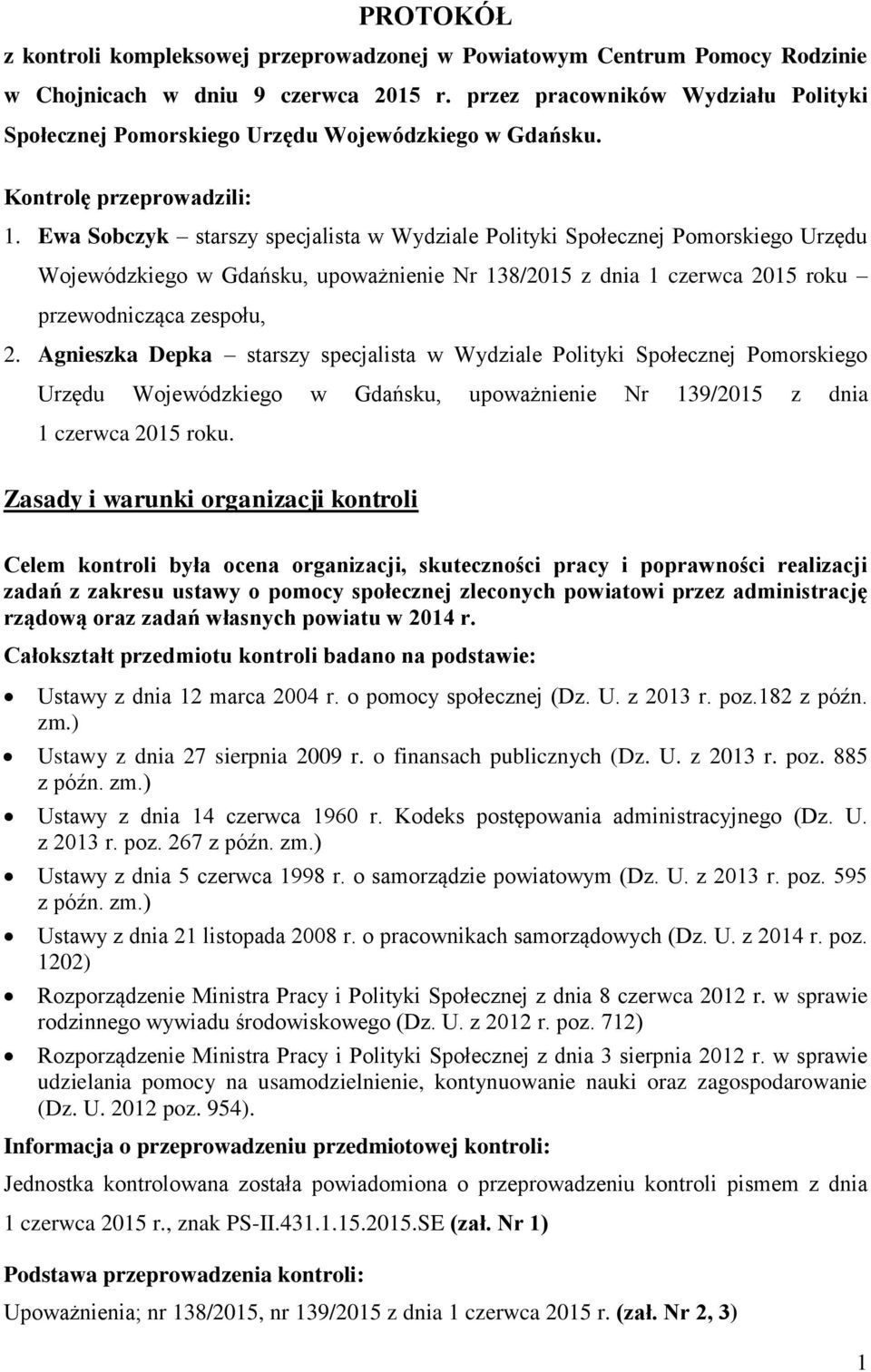 Ewa Sobczyk starszy specjalista w Wydziale Polityki Społecznej Pomorskiego Urzędu Wojewódzkiego w Gdańsku, upoważnienie Nr 138/2015 z dnia 1 czerwca 2015 roku przewodnicząca zespołu, 2.
