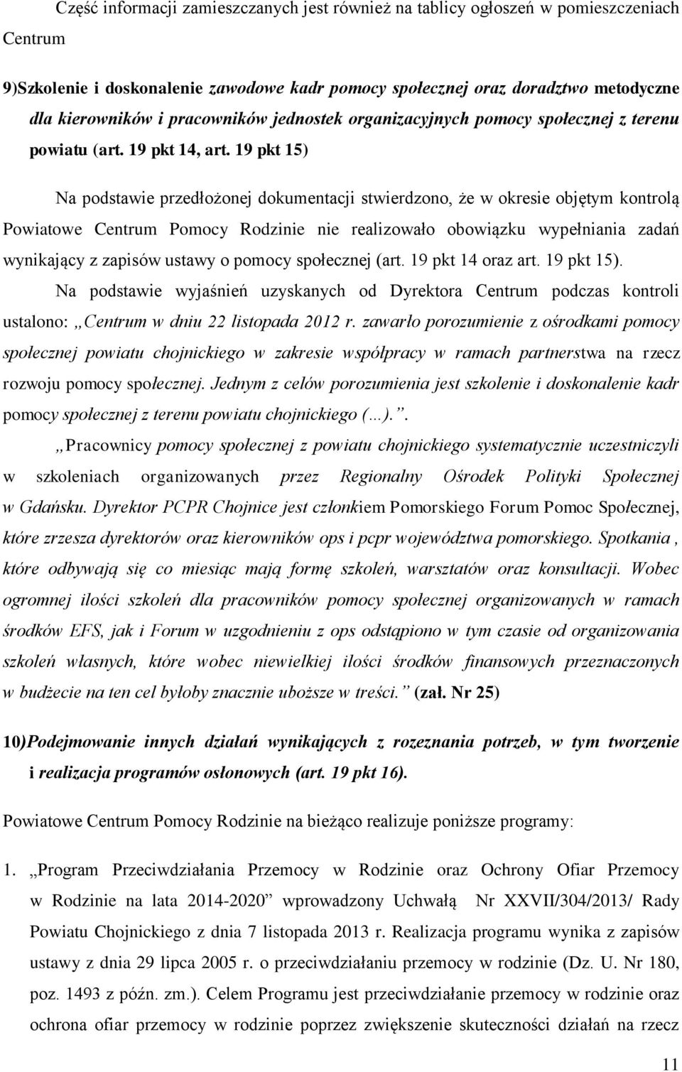 19 pkt 15) Na podstawie przedłożonej dokumentacji stwierdzono, że w okresie objętym kontrolą Powiatowe Centrum Pomocy Rodzinie nie realizowało obowiązku wypełniania zadań wynikający z zapisów ustawy