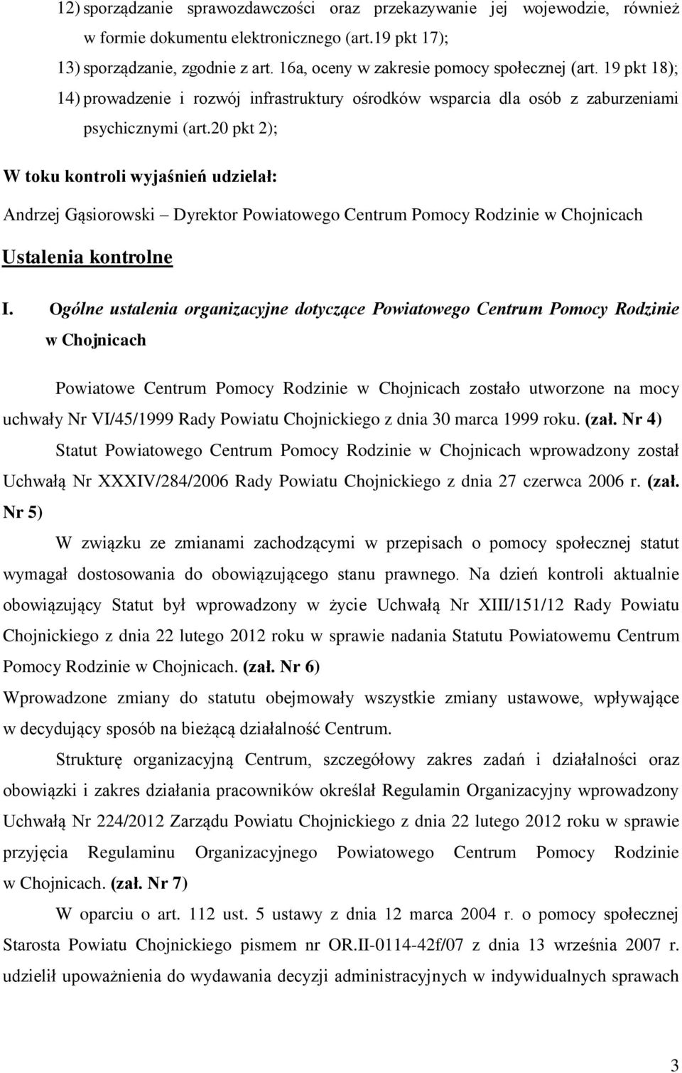 20 pkt 2); W toku kontroli wyjaśnień udzielał: Andrzej Gąsiorowski Dyrektor Powiatowego Centrum Pomocy Rodzinie w Chojnicach Ustalenia kontrolne I.