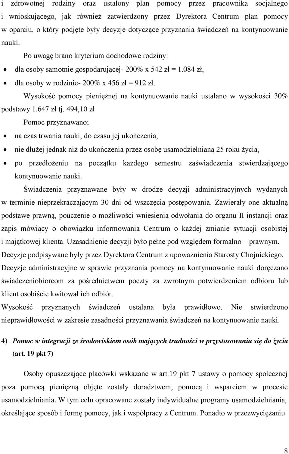 084 zł, dla osoby w rodzinie- 200% x 456 zł = 912 zł. Wysokość pomocy pieniężnej na kontynuowanie nauki ustalano w wysokości 30% podstawy 1.647 zł tj.