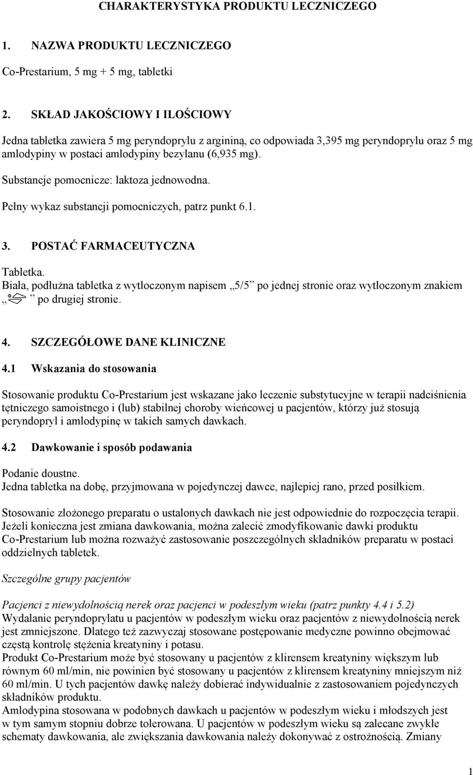 Substancje pomocnicze: laktoza jednowodna. Pełny wykaz substancji pomocniczych, patrz punkt 6.1. 3. POSTAĆ FARMACEUTYCZNA Tabletka.