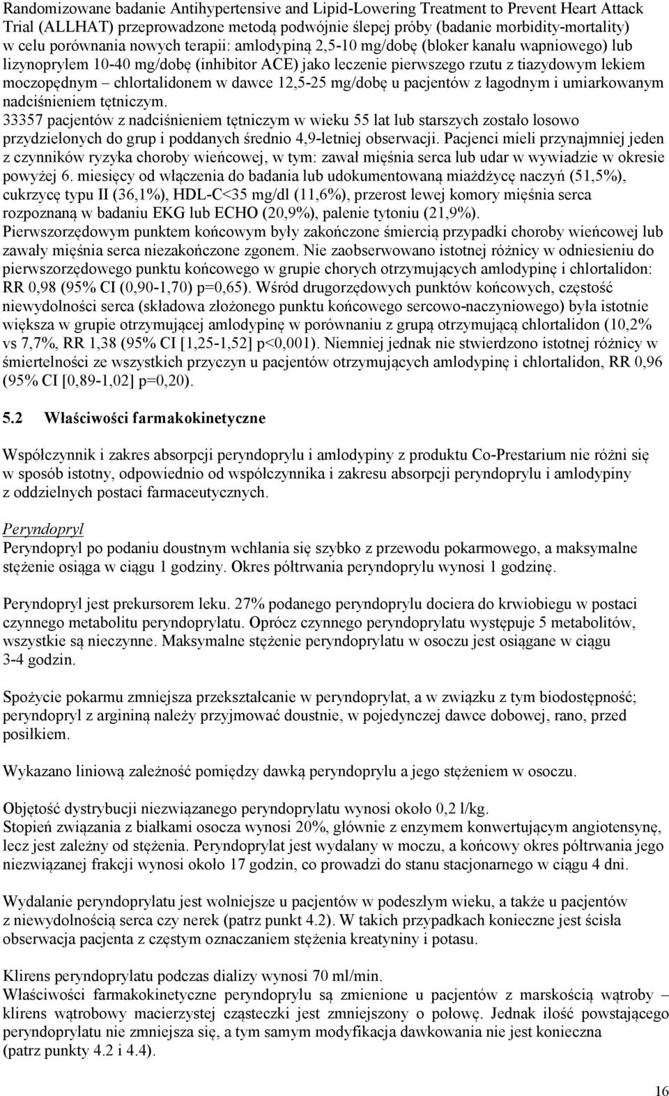 dawce 12,5-25 mg/dobę u pacjentów z łagodnym i umiarkowanym nadciśnieniem tętniczym.