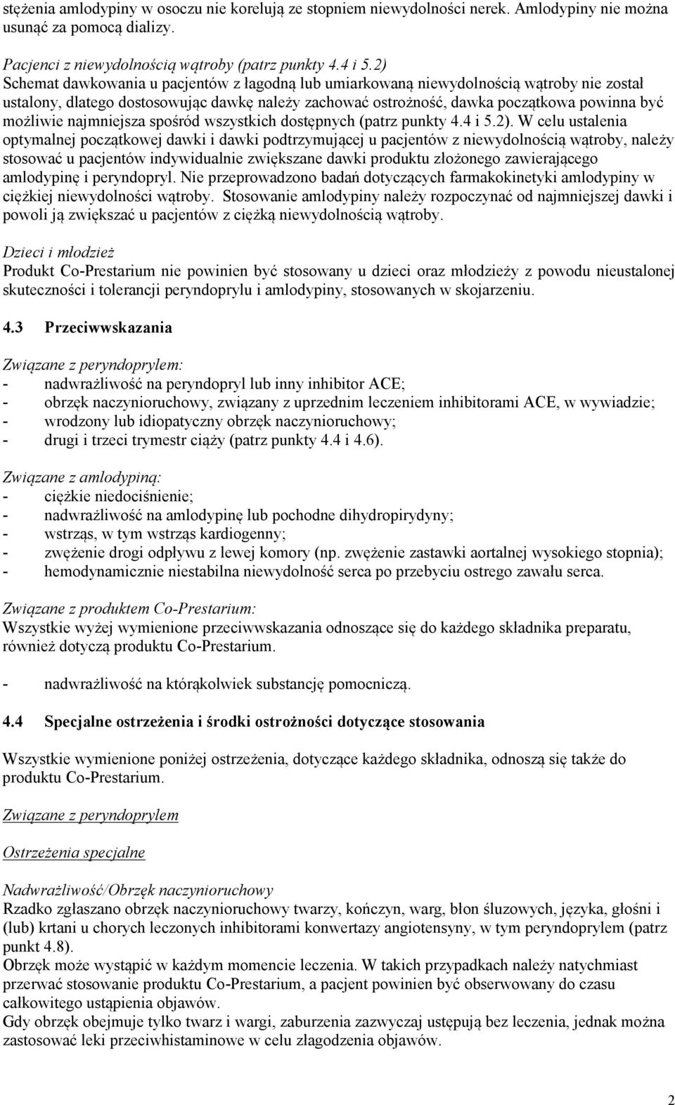 najmniejsza spośród wszystkich dostępnych (patrz punkty 4.4 i 5.2).