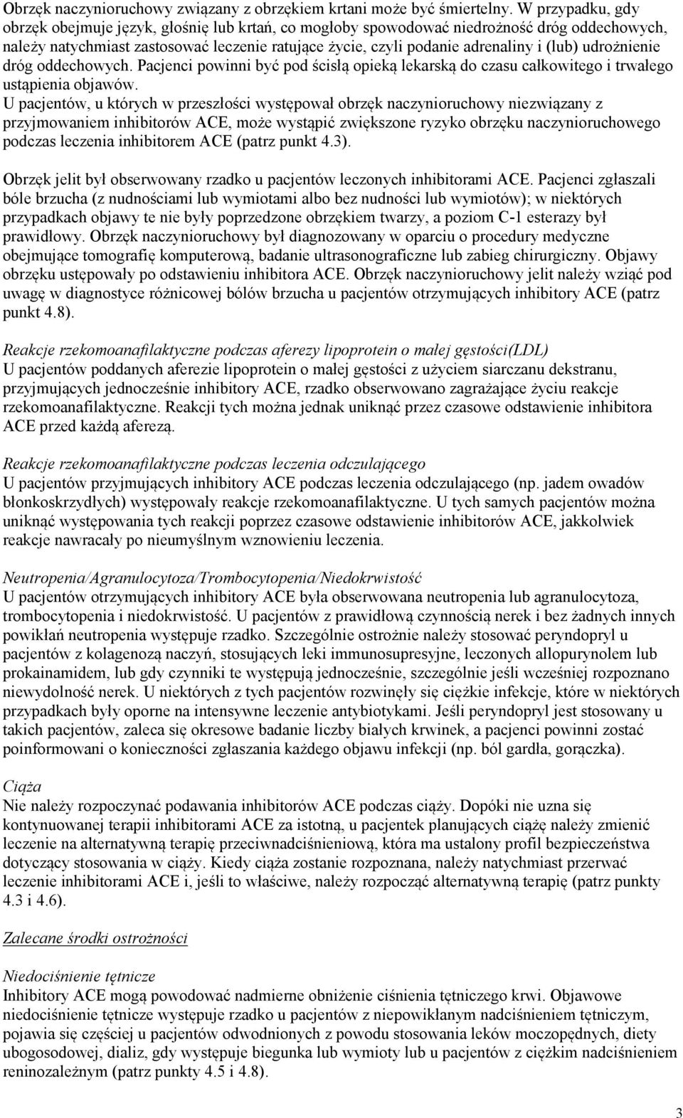 udrożnienie dróg oddechowych. Pacjenci powinni być pod ścisłą opieką lekarską do czasu całkowitego i trwałego ustąpienia objawów.