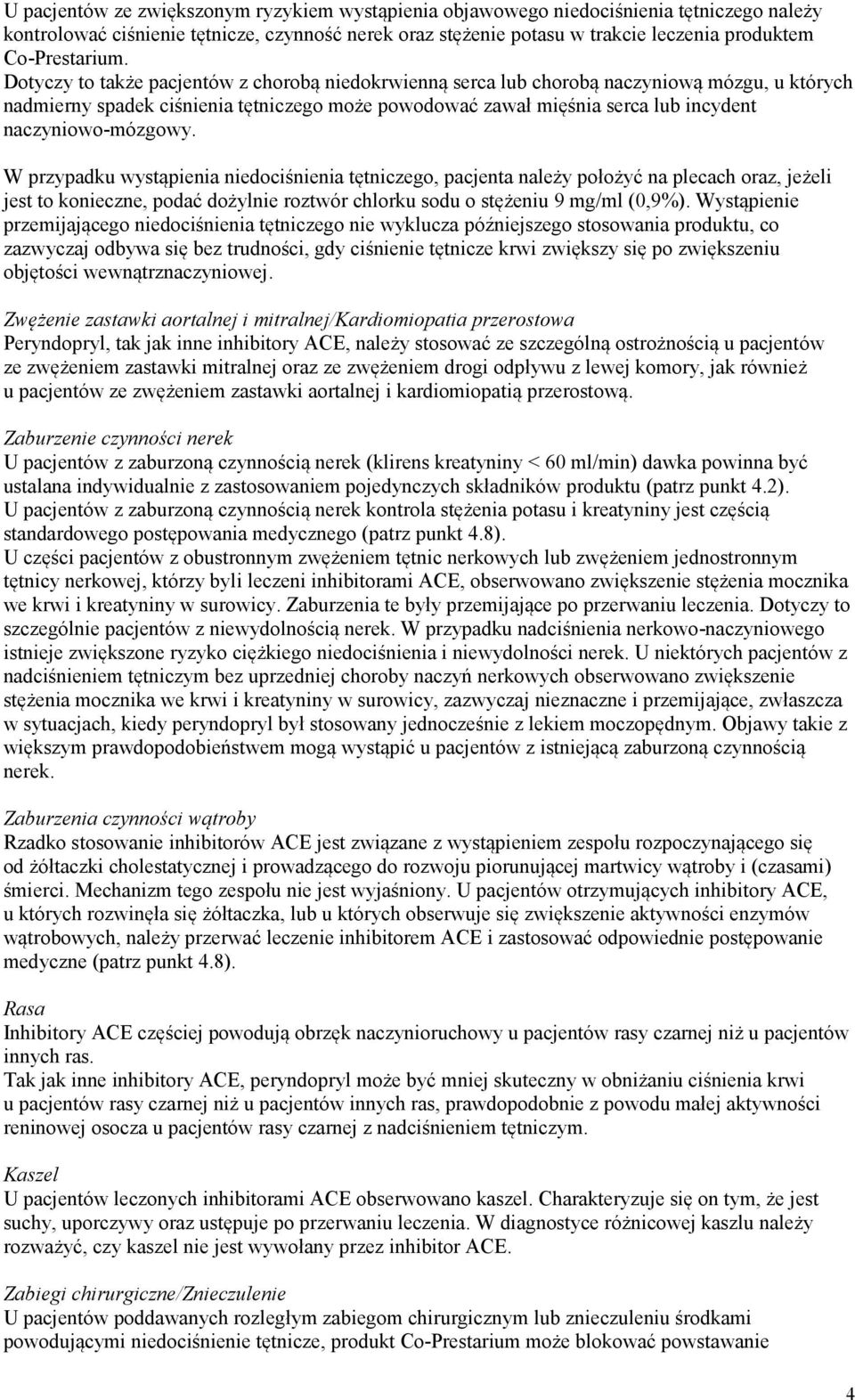 Dotyczy to także pacjentów z chorobą niedokrwienną serca lub chorobą naczyniową mózgu, u których nadmierny spadek ciśnienia tętniczego może powodować zawał mięśnia serca lub incydent