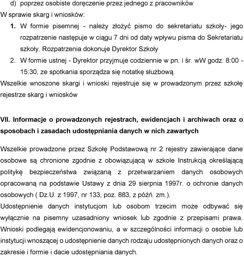 W formie ustnej - Dyrektor przyjmuje codziennie w pn. i śr. ww godz. 8:00-15:30, ze spotkania sporządza się notatkę służbową.