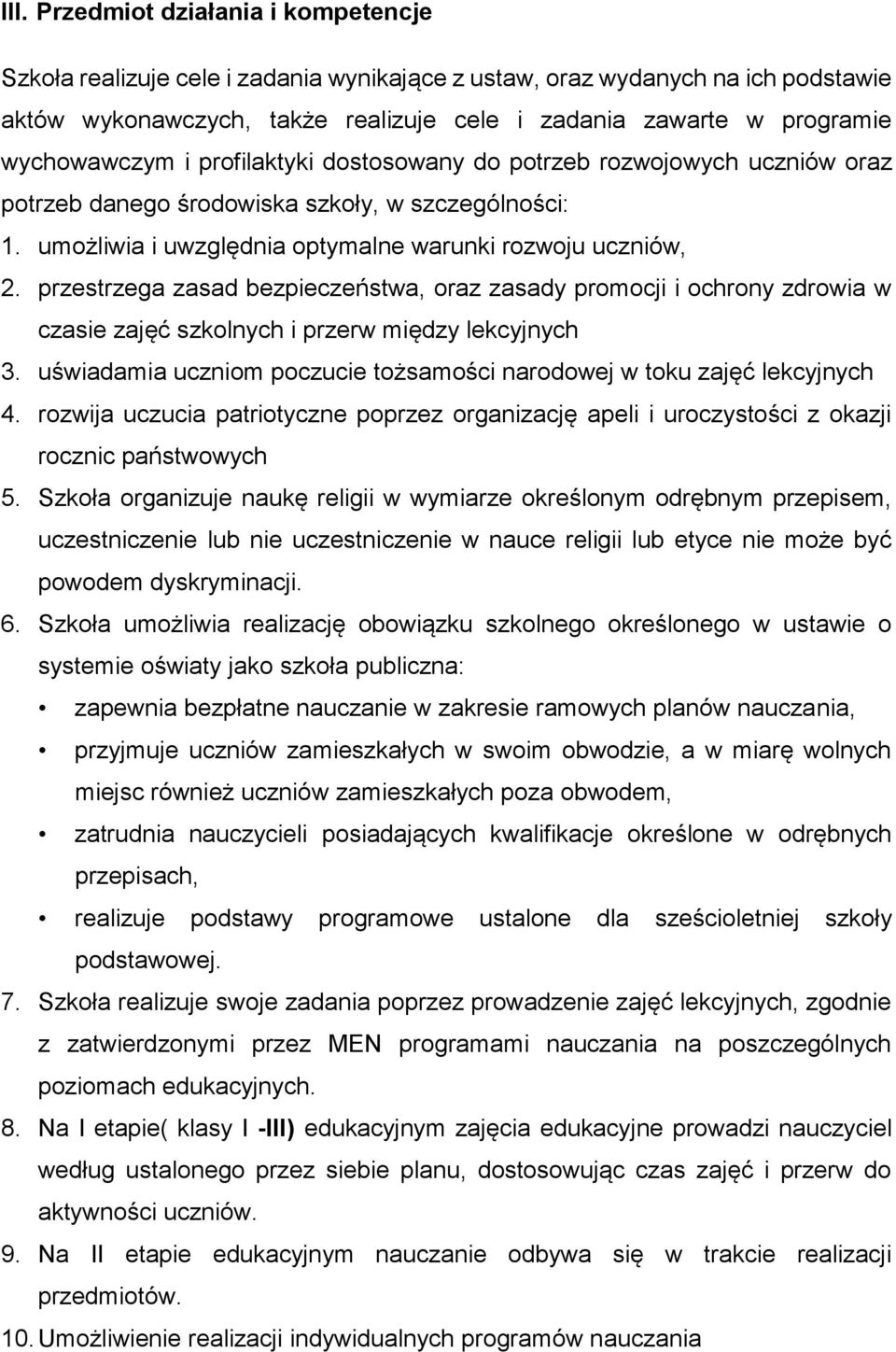 przestrzega zasad bezpieczeństwa, oraz zasady promocji i ochrony zdrowia w czasie zajęć szkolnych i przerw między lekcyjnych 3.