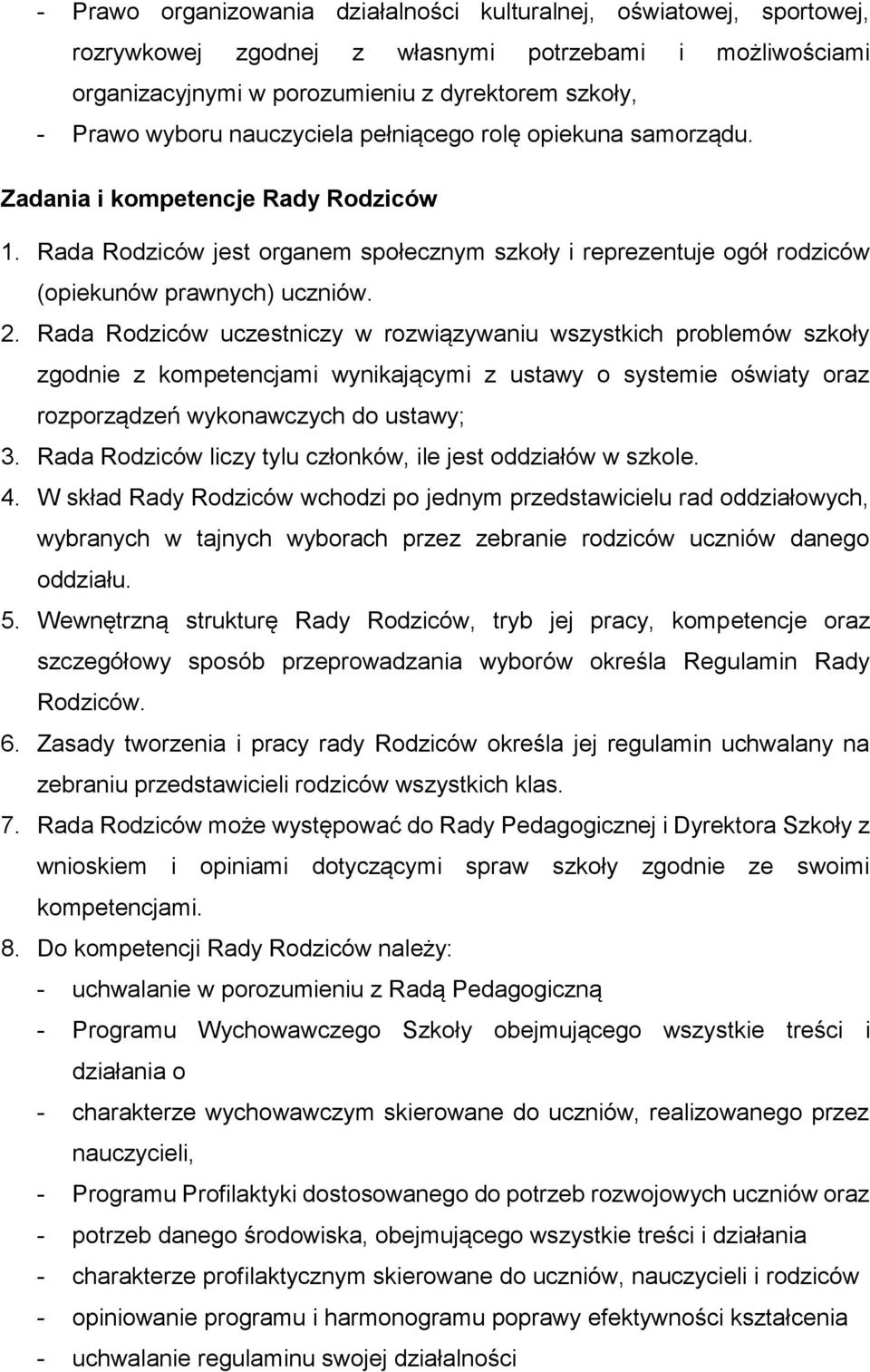 Rada Rodziców uczestniczy w rozwiązywaniu wszystkich problemów szkoły zgodnie z kompetencjami wynikającymi z ustawy o systemie oświaty oraz rozporządzeń wykonawczych do ustawy; 3.