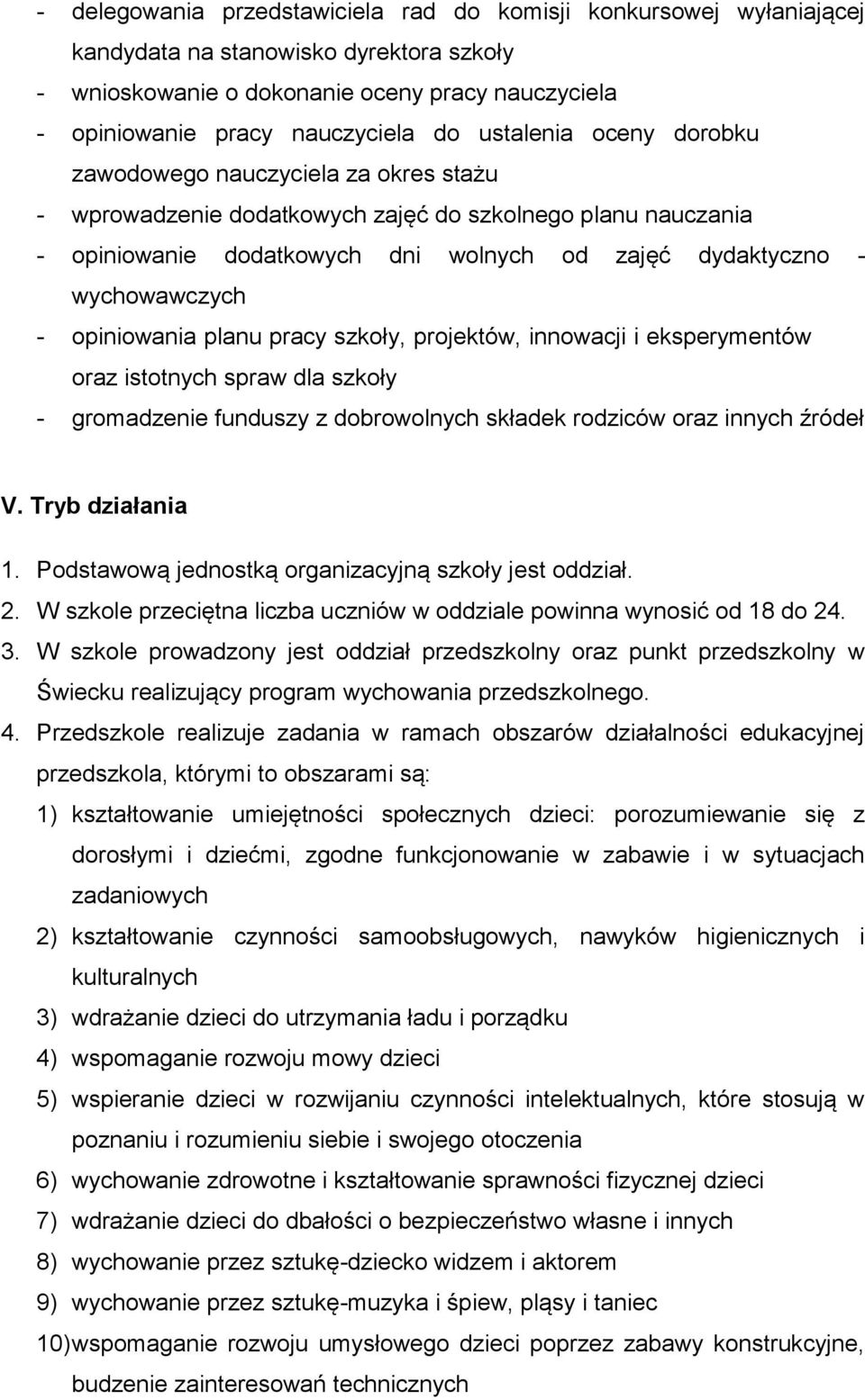 - opiniowania planu pracy szkoły, projektów, innowacji i eksperymentów oraz istotnych spraw dla szkoły - gromadzenie funduszy z dobrowolnych składek rodziców oraz innych źródeł V. Tryb działania 1.