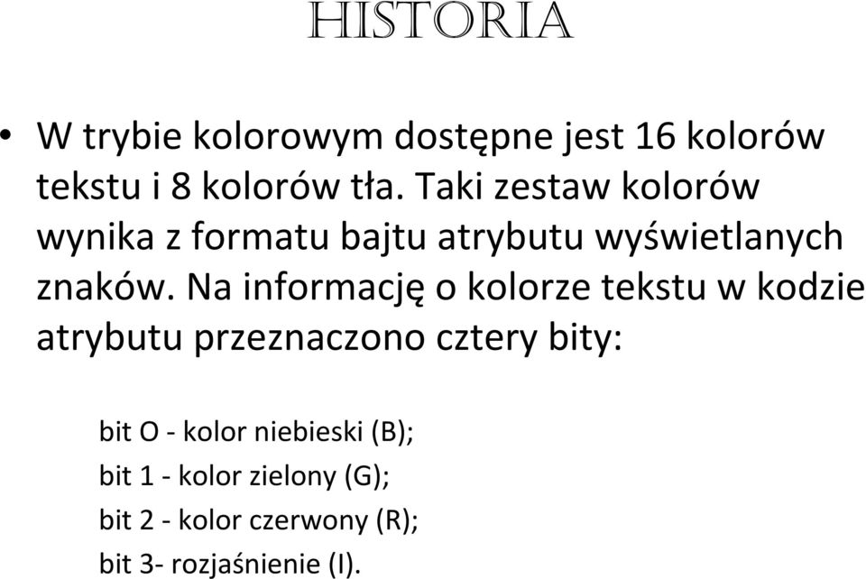 Na informację o kolorze tekstu w kodzie atrybutu przeznaczono cztery bity: bit O