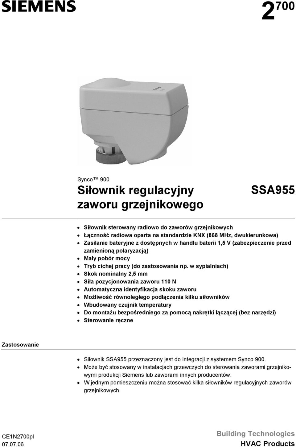 w sypialniach) Skok nominalny 2,5 mm Siła pozycjonowania zaworu 110 N Automatyczna identyfikacja skoku zaworu Możliwość równoległego podłączenia kilku siłowników Wbudowany czujnik temperatury Do