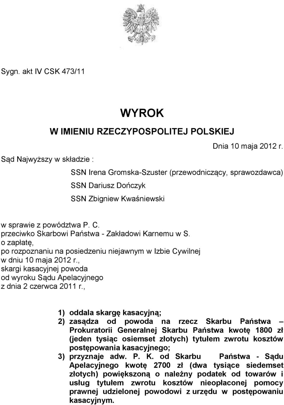 przeciwko Skarbowi Państwa - Zakładowi Karnemu w S. o zapłatę, po rozpoznaniu na posiedzeniu niejawnym w Izbie Cywilnej w dniu 10 maja 2012 r.