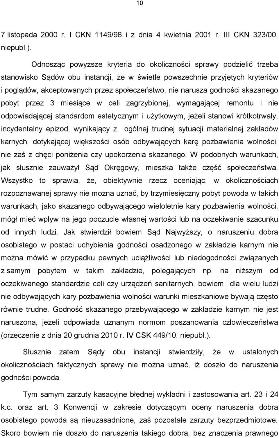 narusza godności skazanego pobyt przez 3 miesiące w celi zagrzybionej, wymagającej remontu i nie odpowiadającej standardom estetycznym i użytkowym, jeżeli stanowi krótkotrwały, incydentalny epizod,