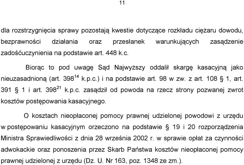 O kosztach nieopłaconej pomocy prawnej udzielonej powodowi z urzędu w postępowaniu kasacyjnym orzeczono na podstawie 19 i 20 rozporządzenia Ministra Sprawiedliwości z dnia 28 września 2002 r.