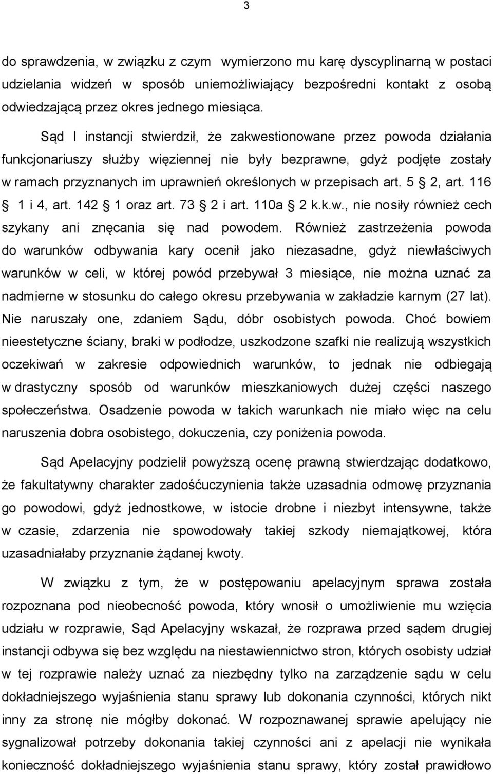 przepisach art. 5 2, art. 116 1 i 4, art. 142 1 oraz art. 73 2 i art. 110a 2 k.k.w., nie nosiły również cech szykany ani znęcania się nad powodem.