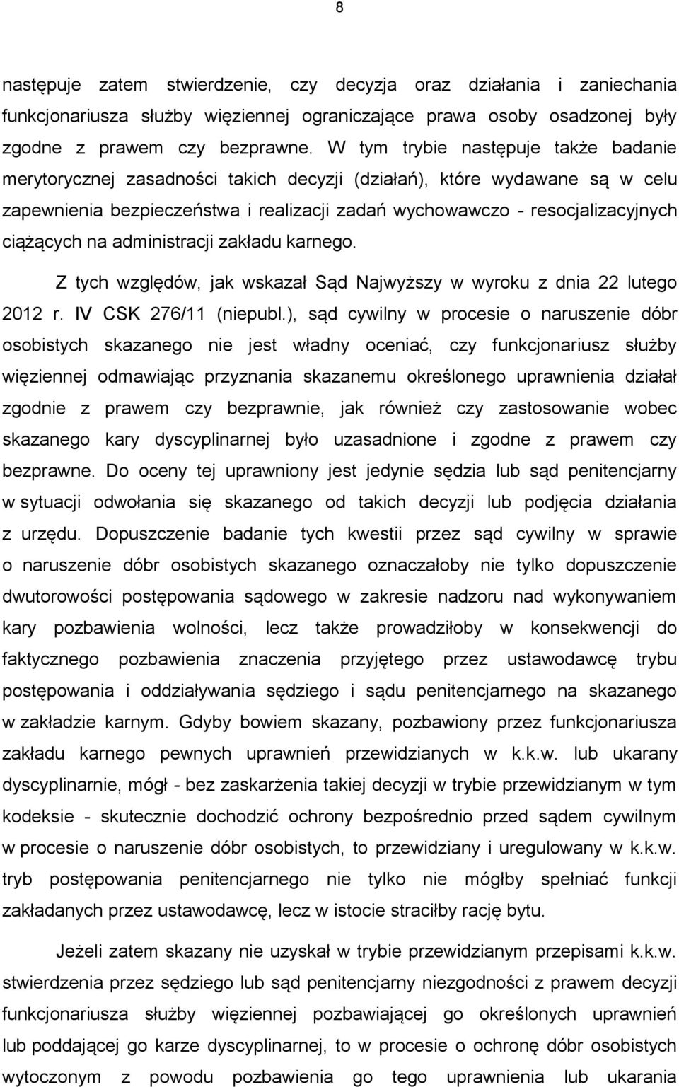 ciążących na administracji zakładu karnego. Z tych względów, jak wskazał Sąd Najwyższy w wyroku z dnia 22 lutego 2012 r. IV CSK 276/11 (niepubl.