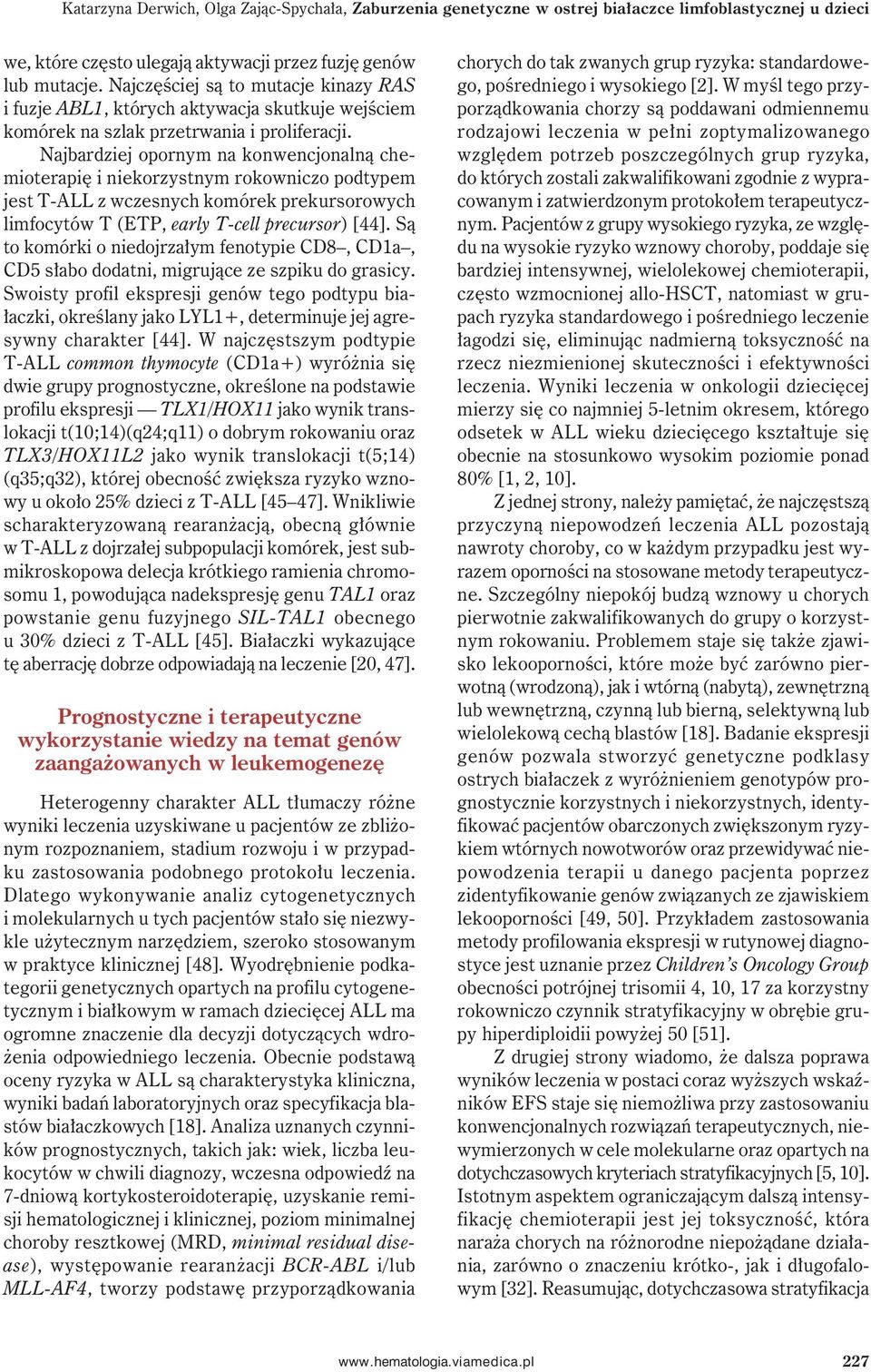 Najbardziej opornym na konwencjonalną chemioterapię i niekorzystnym rokowniczo podtypem jest T-ALL z wczesnych komórek prekursorowych limfocytów T (ETP, early T-cell precursor) [44].