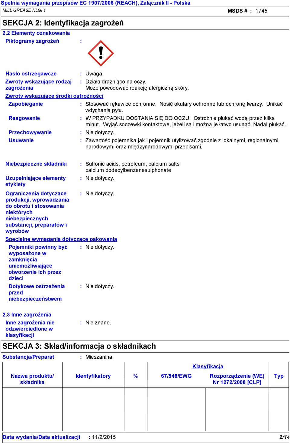 drażniąco na oczy. Może powodować reakcję alergiczną skóry. Stosować rękawice ochronne. Nosić okulary ochronne lub ochronę twarzy. Unikać wdychania pyłu.