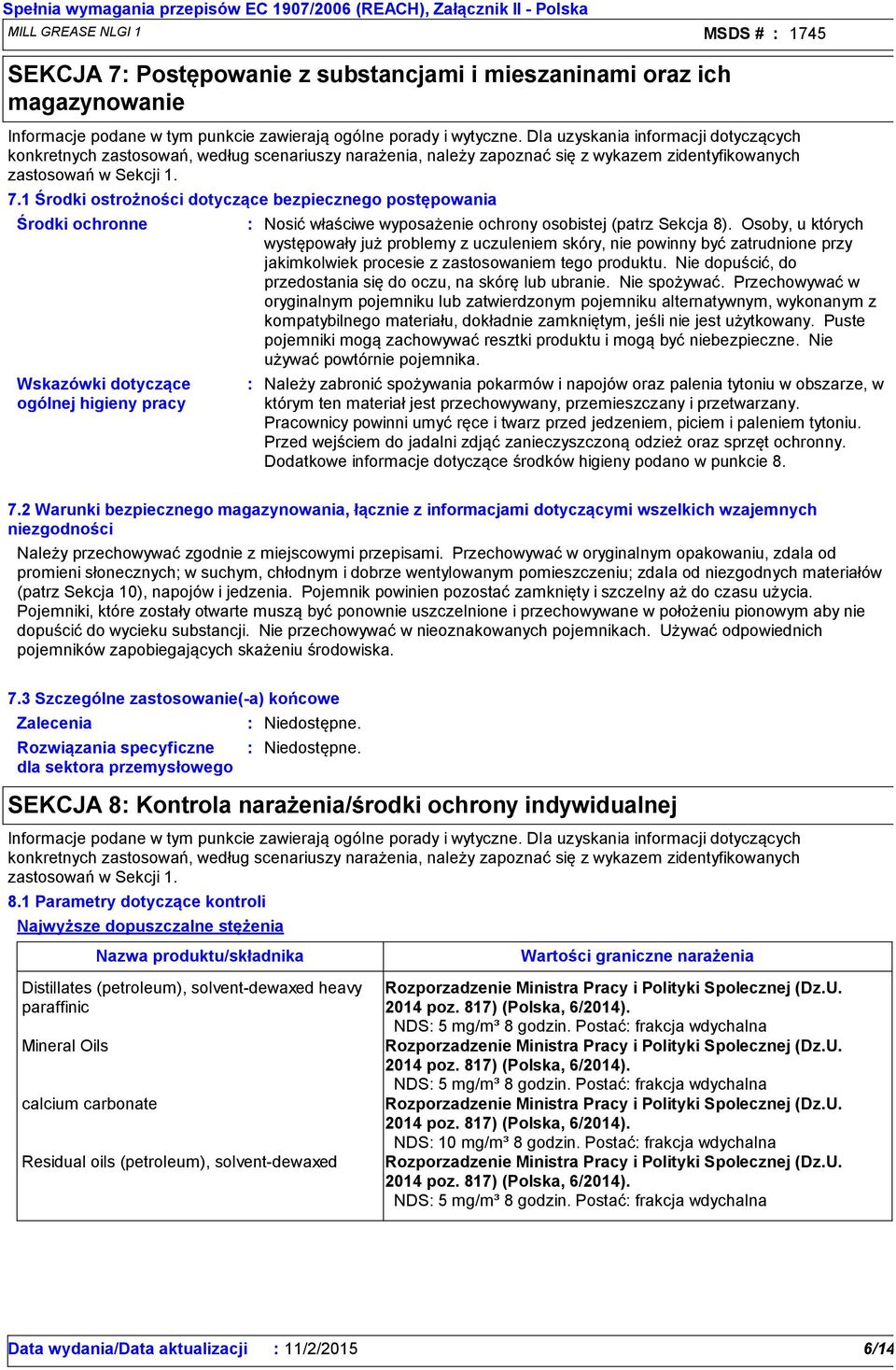 1 Środki ostrożności dotyczące bezpiecznego postępowania Środki ochronne Wskazówki dotyczące ogólnej higieny pracy Nosić właściwe wyposażenie ochrony osobistej (patrz Sekcja 8).