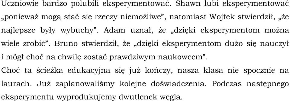 Adam uznał, że dzięki eksperymentom można wiele zrobić.