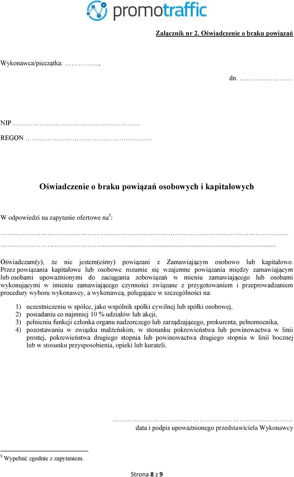 Przez powiązania kapitałowe lub osobowe rozumie się wzajemne powiązania między zamawiającym lub osobami upoważnionymi do zaciągania zobowiązań w mieniu zamawiającego lub osobami wykonującymi w