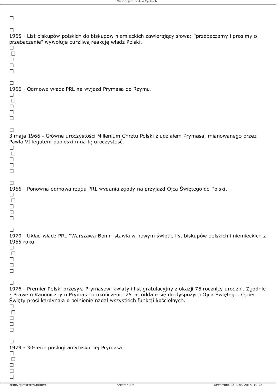 1966 - Ponowna odmowa rządu PRL wydania zgody na przyjazd Ojca Świętego do Polski. 1970 - Układ władz PRL "Warszawa-Bonn" stawia w nowym świetle list biskupów polskich i niemieckich z 1965 roku.