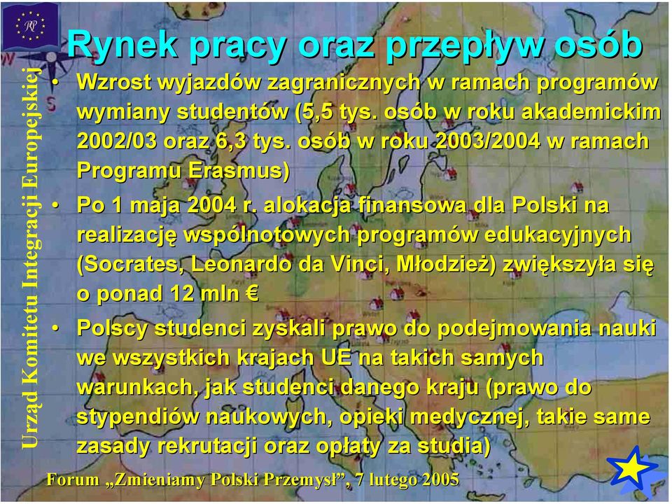 alokacja finansowa dla Polski na realizację wspólnotowych programów edukacyjnych (Socrates,, Leonardo da Vinci, Młodzież) zwiększyła się o ponad 12 mln